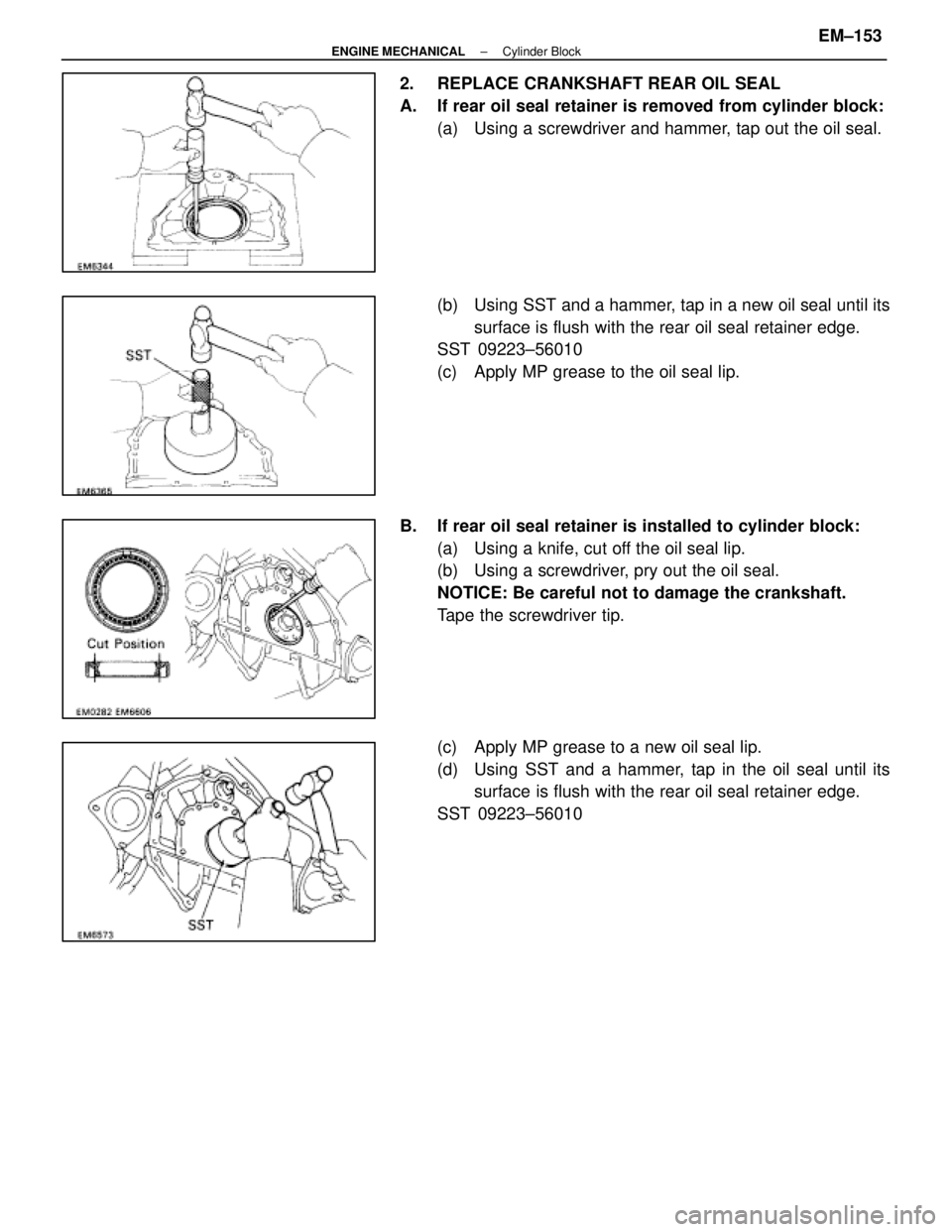 LEXUS SC400 1991 Service Repair Manual
2. REPLACE CRANKSHAFT REAR OIL SEAL
A. If rear oil seal retainer is removed from cylinder block:(a) Using a screwdriver and hammer, tap out the oil seal.
(b) Using SST and a hammer, tap in a new o LEXUS SC400 1991 Service Repair Manual
2. REPLACE CRANKSHAFT REAR OIL SEAL
A. If rear oil seal retainer is removed from cylinder block:(a) Using a screwdriver and hammer, tap out the oil seal.
(b) Using SST and a hammer, tap in a new o