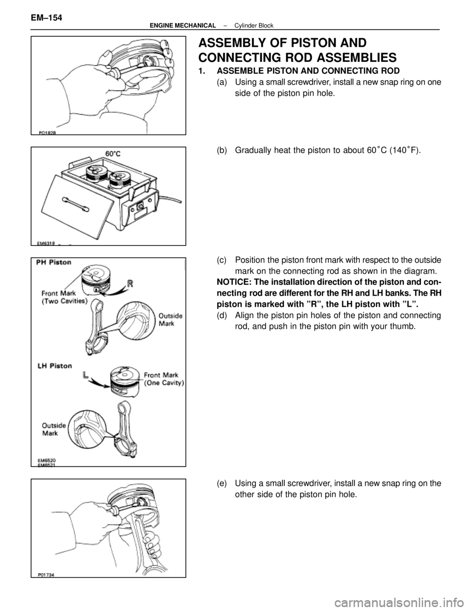 LEXUS SC400 1991 Service Repair Manual
ASSEMBLY OF PISTON AND
CONNECTING ROD ASSEMBLIES
1. ASSEMBLE PISTON AND CONNECTING ROD(a) Using a small screwdriver, install a new snap ring on one
side of the piston pin hole.
(b) Gradually heat LEXUS SC400 1991 Service Repair Manual
ASSEMBLY OF PISTON AND
CONNECTING ROD ASSEMBLIES
1. ASSEMBLE PISTON AND CONNECTING ROD(a) Using a small screwdriver, install a new snap ring on one
side of the piston pin hole.
(b) Gradually heat