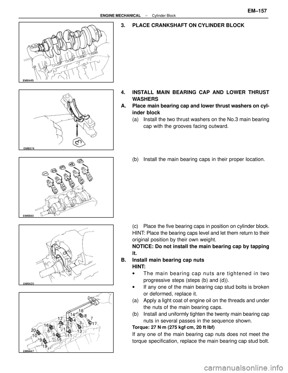 LEXUS SC400 1991 Service Repair Manual
3. PLACE CRANKSHAFT ON CYLINDER BLOCK
4. INSTALL MAIN BEARING CAP AND LOWER THRUSTWASHERS
A. Place main bearing cap and lower thrust washers on cyl-
inder block
(a) Install the two thrust washers LEXUS SC400 1991 Service Repair Manual
3. PLACE CRANKSHAFT ON CYLINDER BLOCK
4. INSTALL MAIN BEARING CAP AND LOWER THRUSTWASHERS
A. Place main bearing cap and lower thrust washers on cyl-
inder block
(a) Install the two thrust washers
