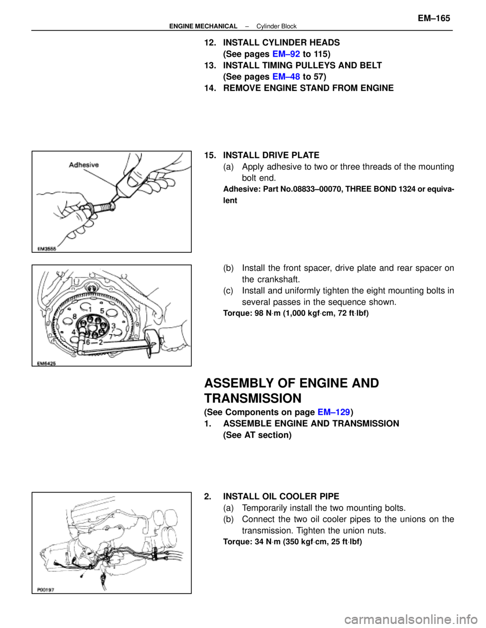 LEXUS SC400 1991 Service Repair Manual
12. INSTALL CYLINDER HEADS(See pages EM±92 to 115)
13. INSTALL TIMING PULLEYS AND BELT (See pages EM±48 to 57)
14. REMOVE ENGINE STAND FROM ENGINE
15. INSTALL DRIVE PLATE (a) Apply adhesive LEXUS SC400 1991 Service Repair Manual
12. INSTALL CYLINDER HEADS(See pages EM±92 to 115)
13. INSTALL TIMING PULLEYS AND BELT (See pages EM±48 to 57)
14. REMOVE ENGINE STAND FROM ENGINE
15. INSTALL DRIVE PLATE (a) Apply adhesive
