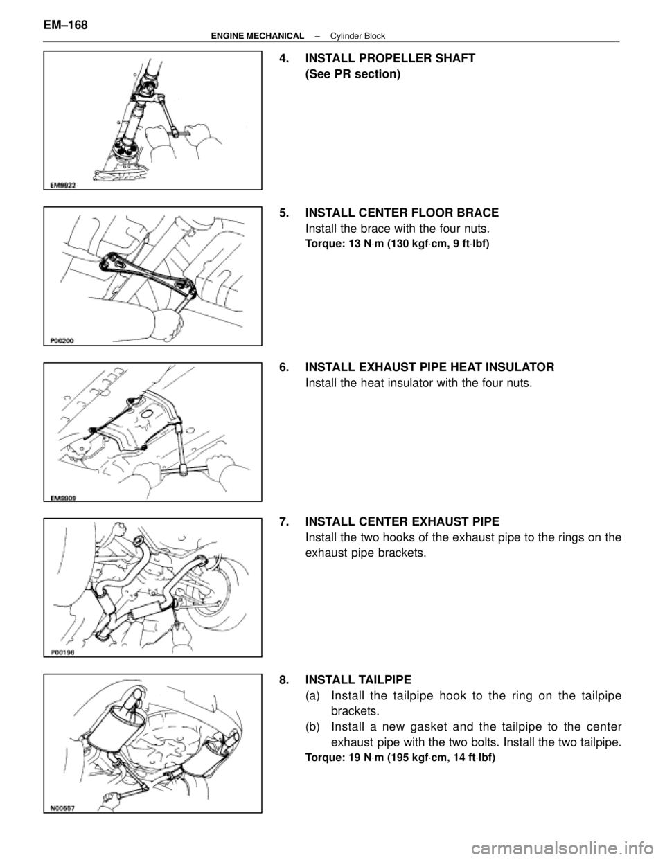 LEXUS SC400 1991  Service Repair Manual 
4.  INSTALL PROPELLER SHAFT(See PR section)
5.  INSTALL CENTER FLOOR BRACE Install the brace with the four nuts.
Torque: 13 N Vm (130 kgf Vcm, 9 ft Vlbf)
6.  INSTALL EXHAUST PIPE HEAT INSULATOR
Insta