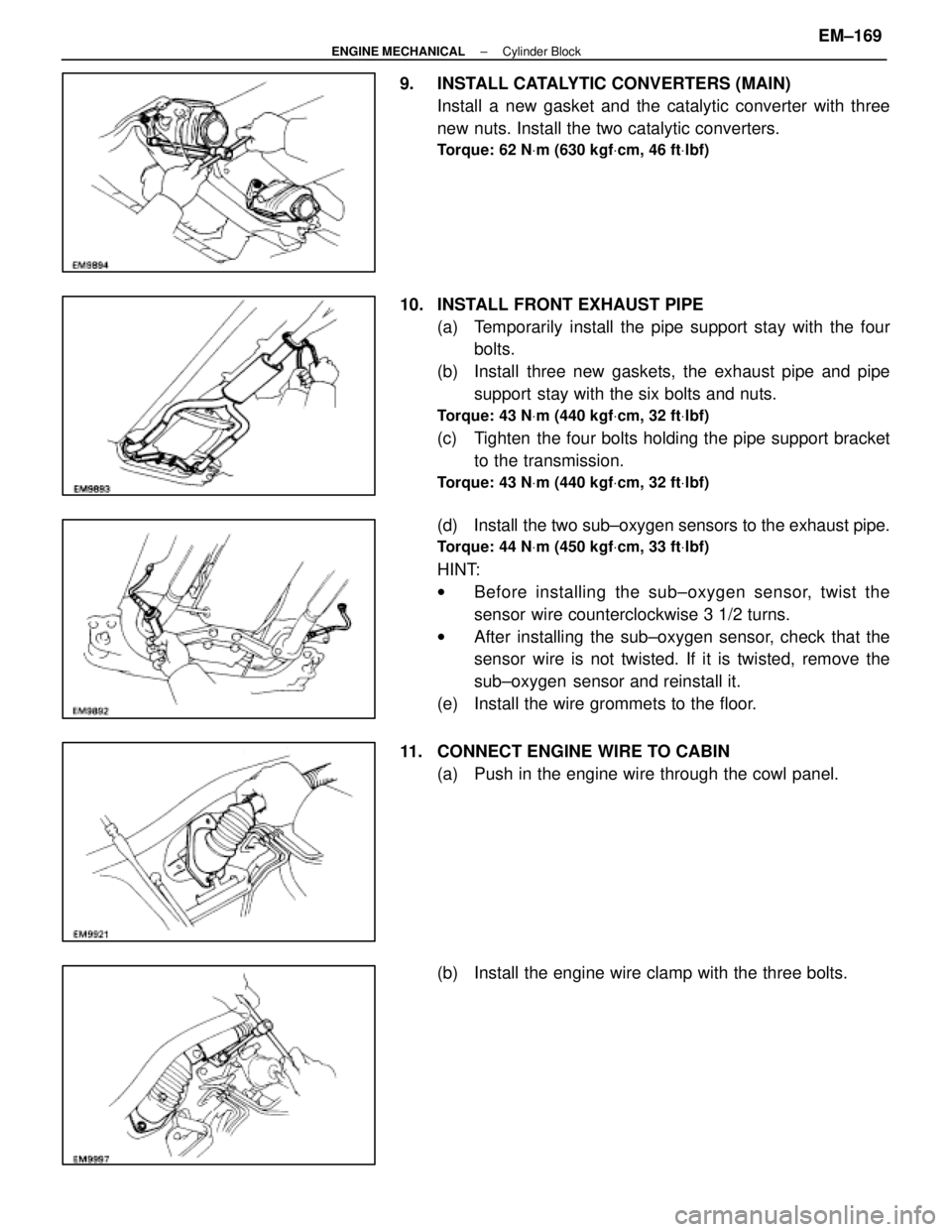 LEXUS SC400 1991  Service User Guide 
9.  INSTALL CATALYTIC CONVERTERS (MAIN)Install a new gasket and the catalytic converter with three
new nuts. Install the two catalytic converters.
Torque: 62 N Vm (630 kgf Vcm, 46 ft Vlbf)
10.  INSTA