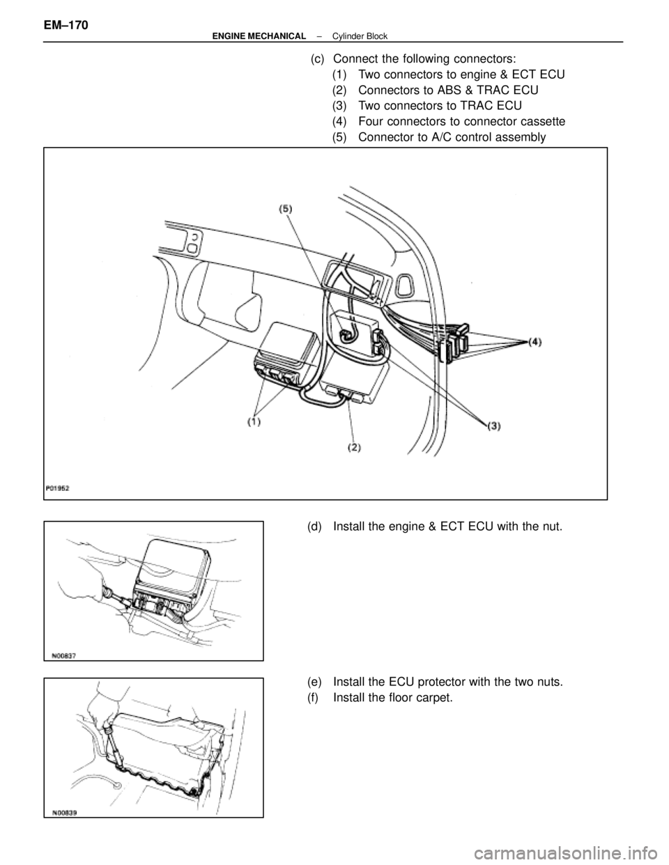 LEXUS SC400 1991  Service Repair Manual 
 (c)  Connect the following connectors:(1)  Two connectors to engine & ECT ECU
(2)  Connectors to ABS & TRAC ECU
(3)  Two connectors to TRAC ECU
(4)  Four connectors to connector cassette
(5)  Connec