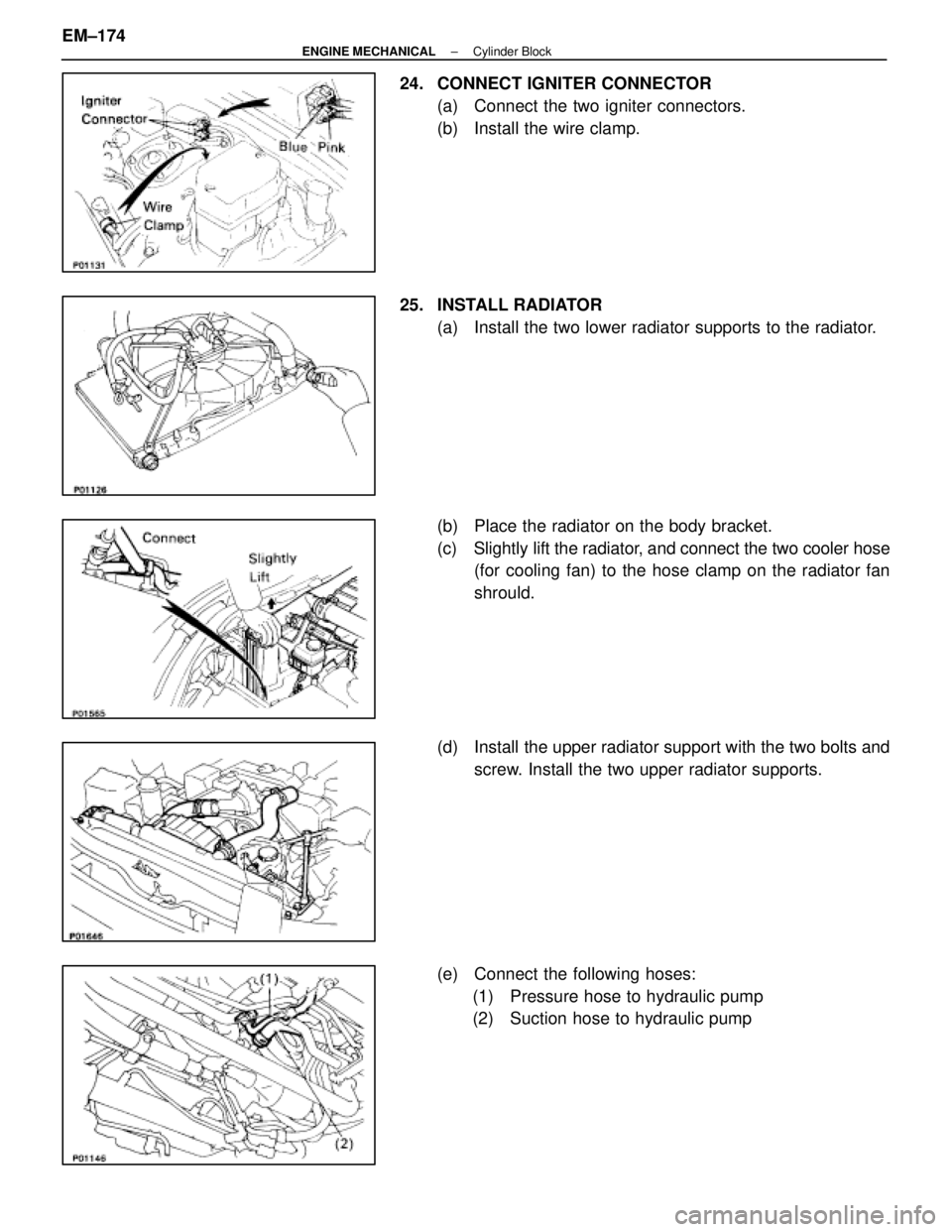 LEXUS SC400 1991  Service Repair Manual 
24.  CONNECT IGNITER CONNECTOR(a)  Connect the two igniter connectors.
(b)  Install the wire clamp.
25. INSTALL RADIATOR (a)  Install the two lower radiator supports to the radiator.
(b)  Place the r