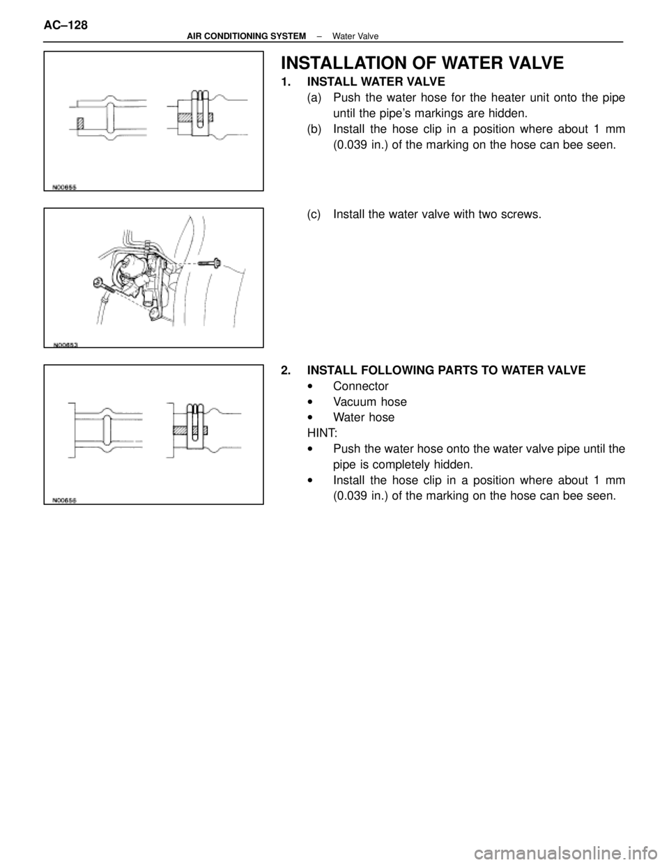 LEXUS SC400 1991  Service Repair Manual 
INSTALLATION OF WATER VALVE
1. INSTALL WATER VALVE(a)  Push the water hose for the heater unit onto the pipe until the pipes markings are hidden.
(b)  Install the hose clip in a position where about