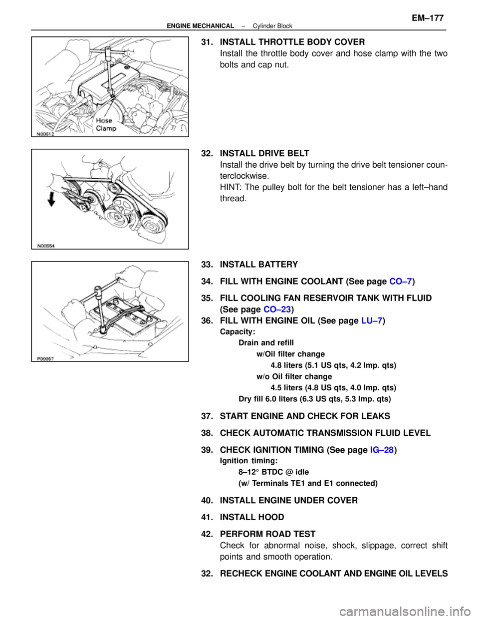 LEXUS SC400 1991  Service Repair Manual 
31.  INSTALL THROTTLE BODY COVERInstall the throttle body cover and hose clamp with the two
bolts and cap nut.
32.  INSTALL DRIVE BELT Install the drive belt by turning the drive belt tensioner coun-