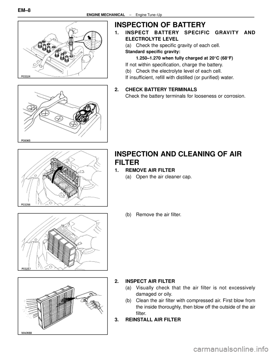 LEXUS SC400 1991  Service Repair Manual 
INSPECTION OF BATTERY
1. INSPECT BATTERY SPECIFIC GRAVITY ANDELECTROLYTE LEVEL
(a)  Check the specific gravity of each cell.
Standard specific gravity:
1.250±1.270 when fully charged at 20 5C (68 5F