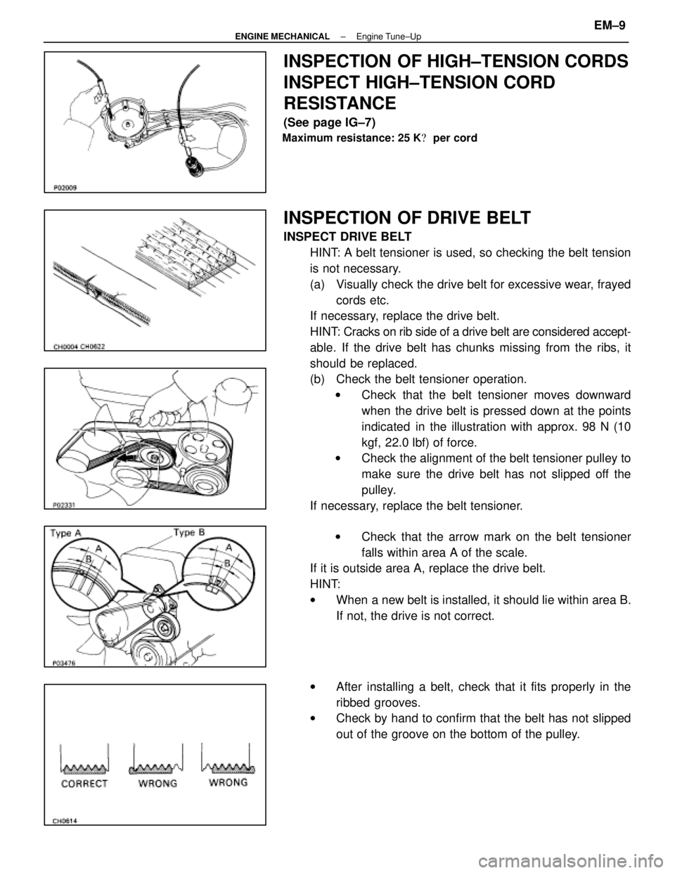 LEXUS SC400 1991  Service Repair Manual 
INSPECTION OF HIGH±TENSION CORDS
INSPECT HIGH±TENSION CORD
RESISTANCE
(See page IG±7)
Maximum resistance: 25 K per cord
INSPECTION OF DRIVE BELT
INSPECT DRIVE BELT
HINT: A belt tensioner is used,