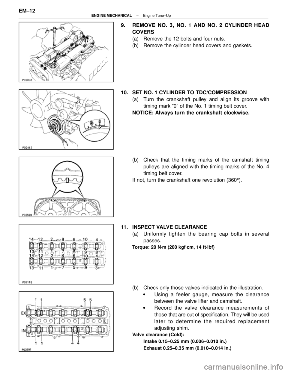 LEXUS SC400 1991  Service Repair Manual 
9.  REMOVE NO. 3, NO. 1 AND NO. 2 CYLINDER HEADCOVERS
(a)  Remove the 12 bolts and four nuts.
(b)  Remove the cylinder head covers and gaskets.
10.  SET NO. 1 CYLINDER TO TDC/COMPRESSION (a)  Turn th