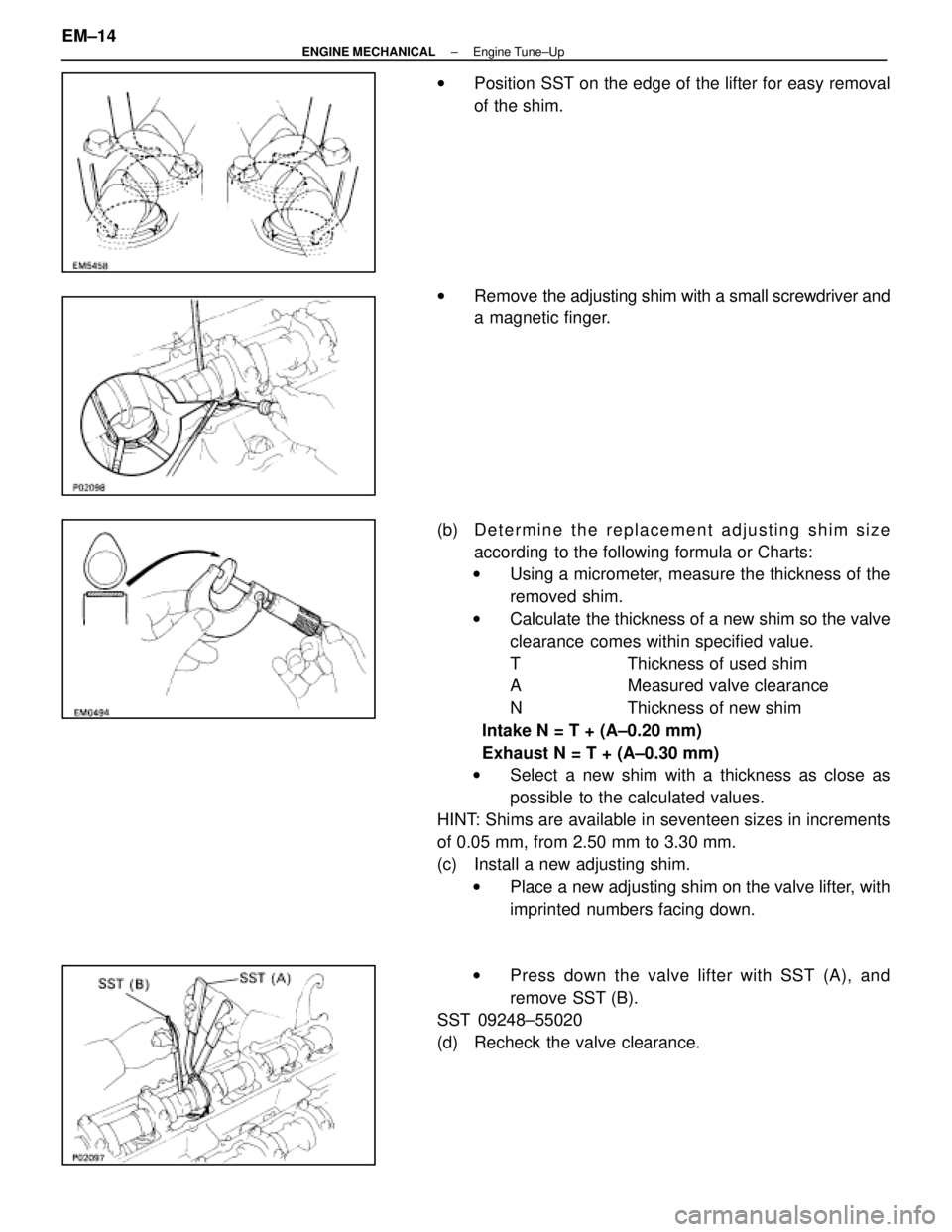 LEXUS SC400 1991  Service Repair Manual 
wPosition SST on the edge of the lifter for easy removal
of the shim.
w Remove the adjusting shim with a small screwdriver and
a magnetic finger.
(b) D e t e r m i n e t h e r e p l a c e m e n t a d