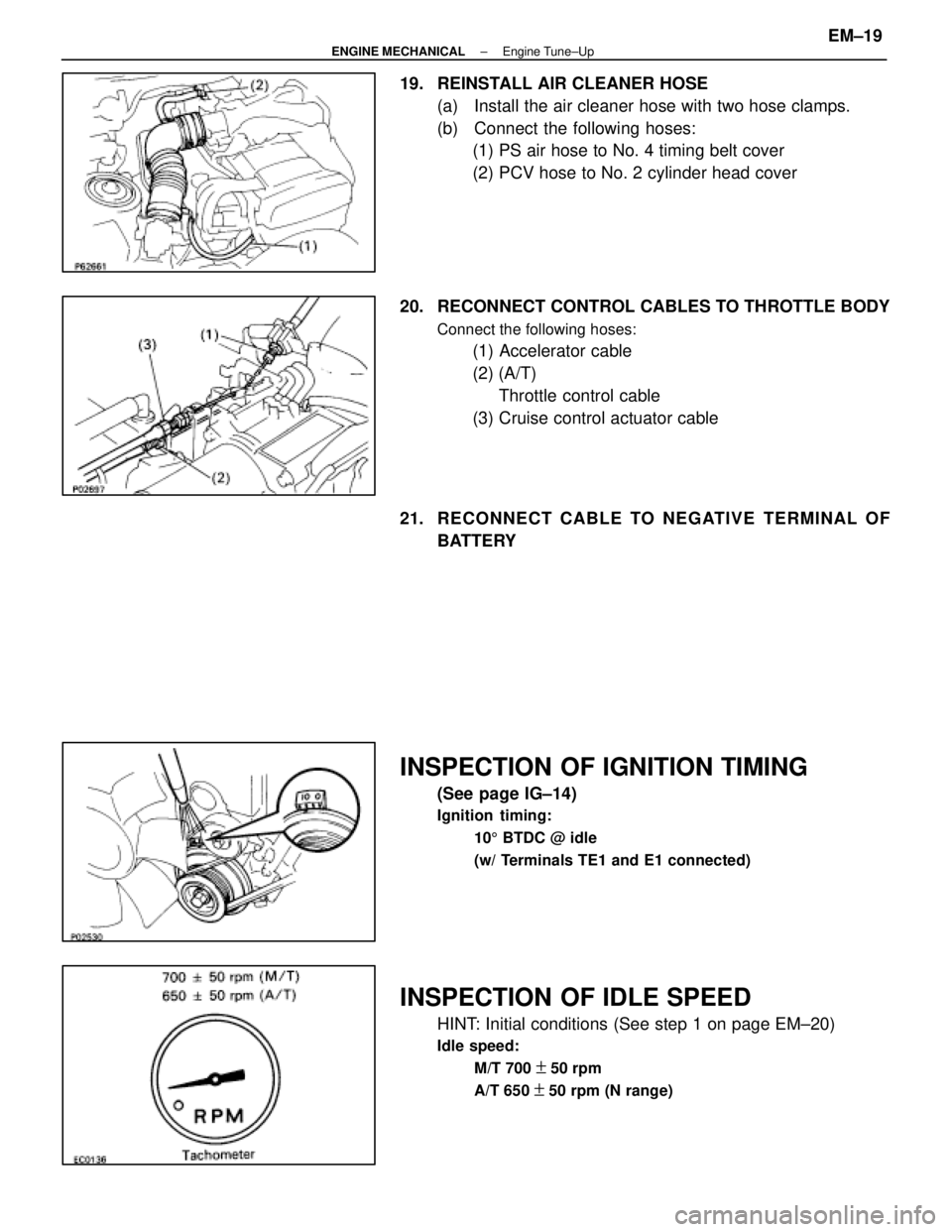 LEXUS SC400 1991  Service Repair Manual 
19.  REINSTALL AIR CLEANER HOSE(a)  Install the air cleaner hose with two hose clamps.
(b)  Connect the following hoses:(1) PS air hose to No. 4 timing belt cover
(2) PCV hose to No. 2 cylinder head 