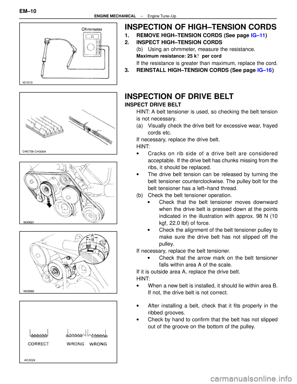 LEXUS SC400 1991  Service Repair Manual 
INSPECTION OF HIGH±TENSION CORDS
1.  REMOVE HIGH±TENSION CORDS (See page IG±11)
2.  INSPECT HIGH±TENSION CORDS (b)  Using an ohmmeter, measure the resistance.
Maximum resistance: 25 k  per cord
