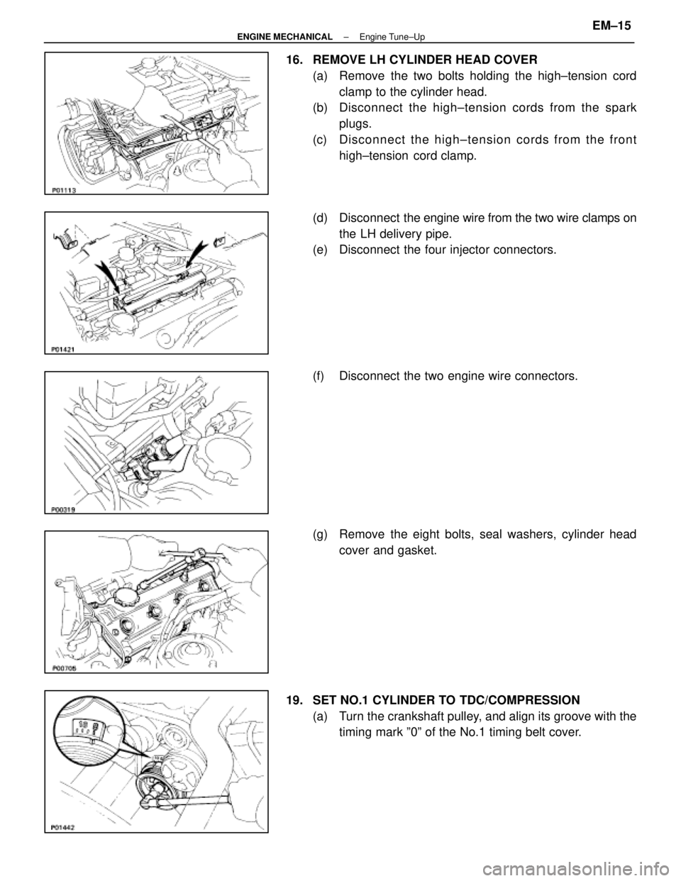 LEXUS SC400 1991  Service Repair Manual 
16.  REMOVE LH CYLINDER HEAD COVER(a)  Remove the two bolts holding the high±tension cordclamp to the cylinder head.
(b) Disc onnect the high±tension cords from the spark
plugs.
(c) Disconnect the 