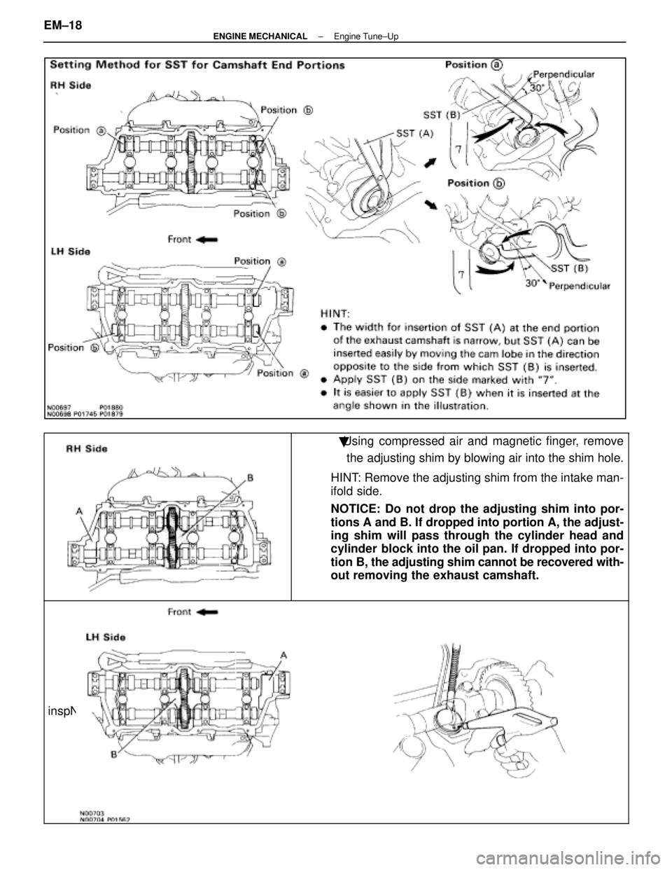LEXUS SC400 1991  Service Repair Manual 
Using compressed air and magnetic finger, removethe adjusting shim by blowing air into the shim hole.
HINT: Remove the adjusting shim from the intake man-
ifold side.
NOTICE: Do not drop the adjusti