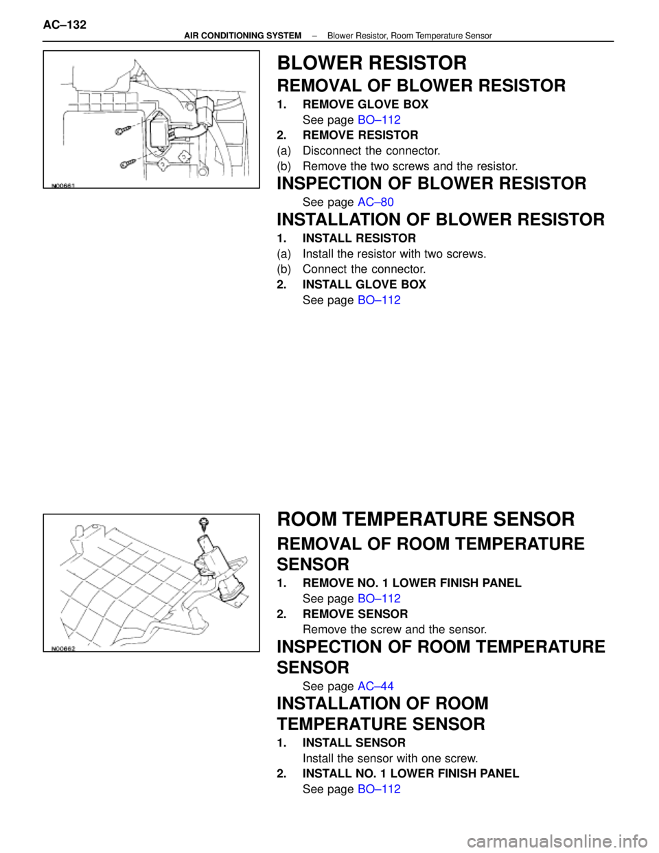 LEXUS SC400 1991  Service Repair Manual 
BLOWER RESISTOR
REMOVAL OF BLOWER RESISTOR
1.  REMOVE GLOVE BOXSee page  BO±112
2. REMOVE RESISTOR
(a)  Disconnect the connector.
(b)  Remove the two screws and the resistor.
INSPECTION OF BLOWER RE
