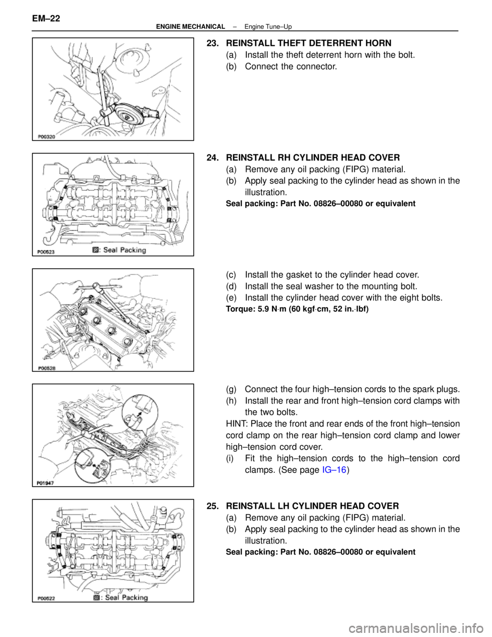LEXUS SC400 1991 Service Repair Manual
23. REINSTALL THEFT DETERRENT HORN(a) Install the theft deterrent horn with the bolt.
(b) Connect the connector.
24. REINSTALL RH CYLINDER HEAD COVER (a) Remove any oil packing (FIPG) material.
LEXUS SC400 1991 Service Repair Manual
23. REINSTALL THEFT DETERRENT HORN(a) Install the theft deterrent horn with the bolt.
(b) Connect the connector.
24. REINSTALL RH CYLINDER HEAD COVER (a) Remove any oil packing (FIPG) material.