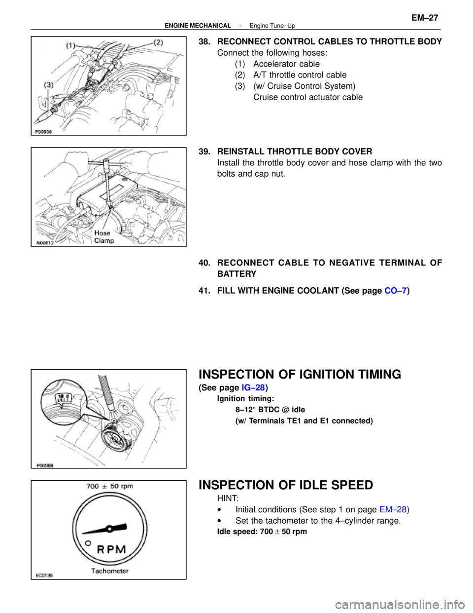 LEXUS SC400 1991 Service Repair Manual
38. RECONNECT CONTROL CABLES TO THROTTLE BODYConnect the following hoses:(1) Accelerator cable
(2) A/T throttle control cable
(3) (w/ Cruise Control System) Cruise control actuator cable
39. REINST LEXUS SC400 1991 Service Repair Manual
38. RECONNECT CONTROL CABLES TO THROTTLE BODYConnect the following hoses:(1) Accelerator cable
(2) A/T throttle control cable
(3) (w/ Cruise Control System) Cruise control actuator cable
39. REINST