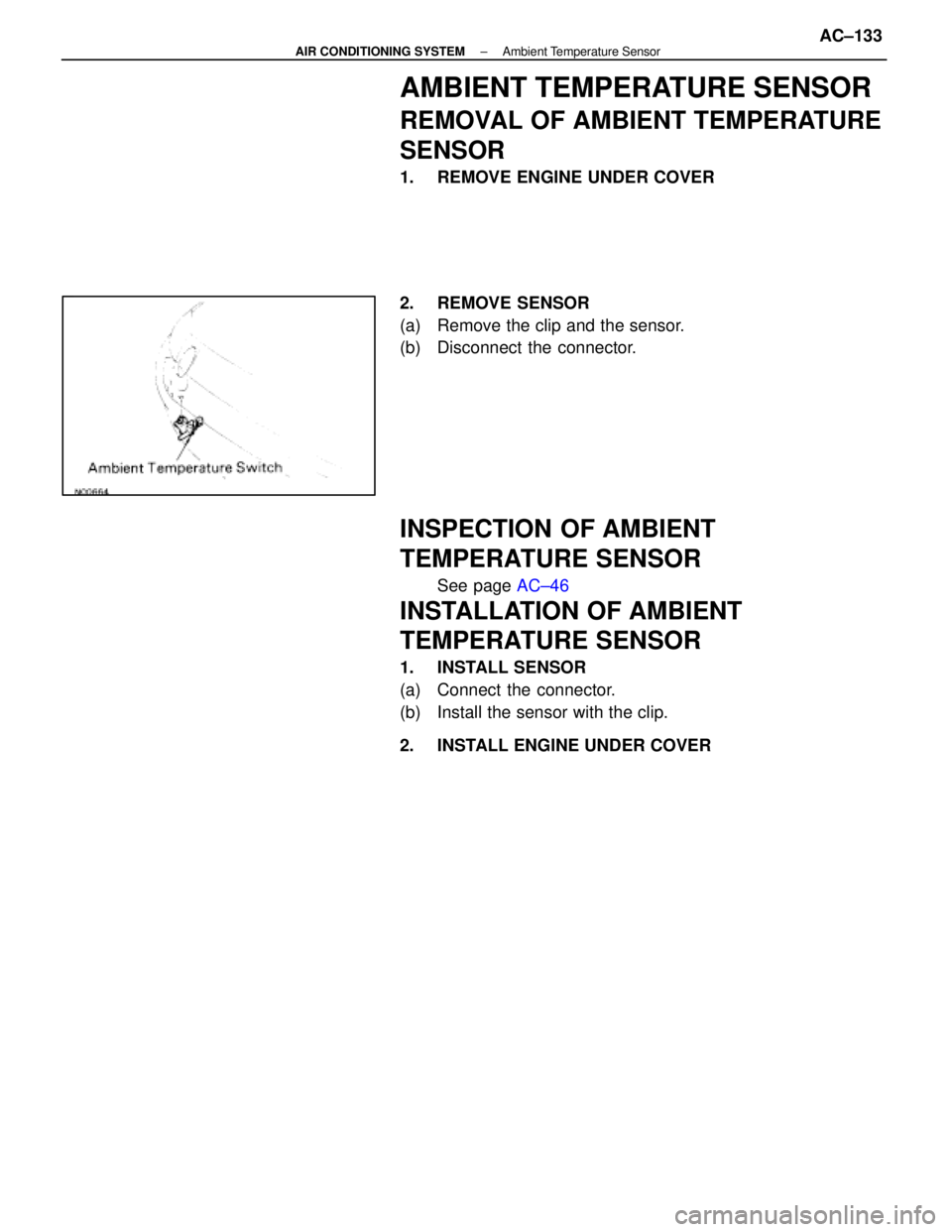 LEXUS SC400 1991  Service Repair Manual 
AMBIENT TEMPERATURE SENSOR
REMOVAL OF AMBIENT TEMPERATURE
SENSOR
1.  REMOVE ENGINE UNDER COVER
2. REMOVE SENSOR
(a)  Remove the clip and the sensor.
(b)  Disconnect the connector.
INSPECTION OF AMBIE