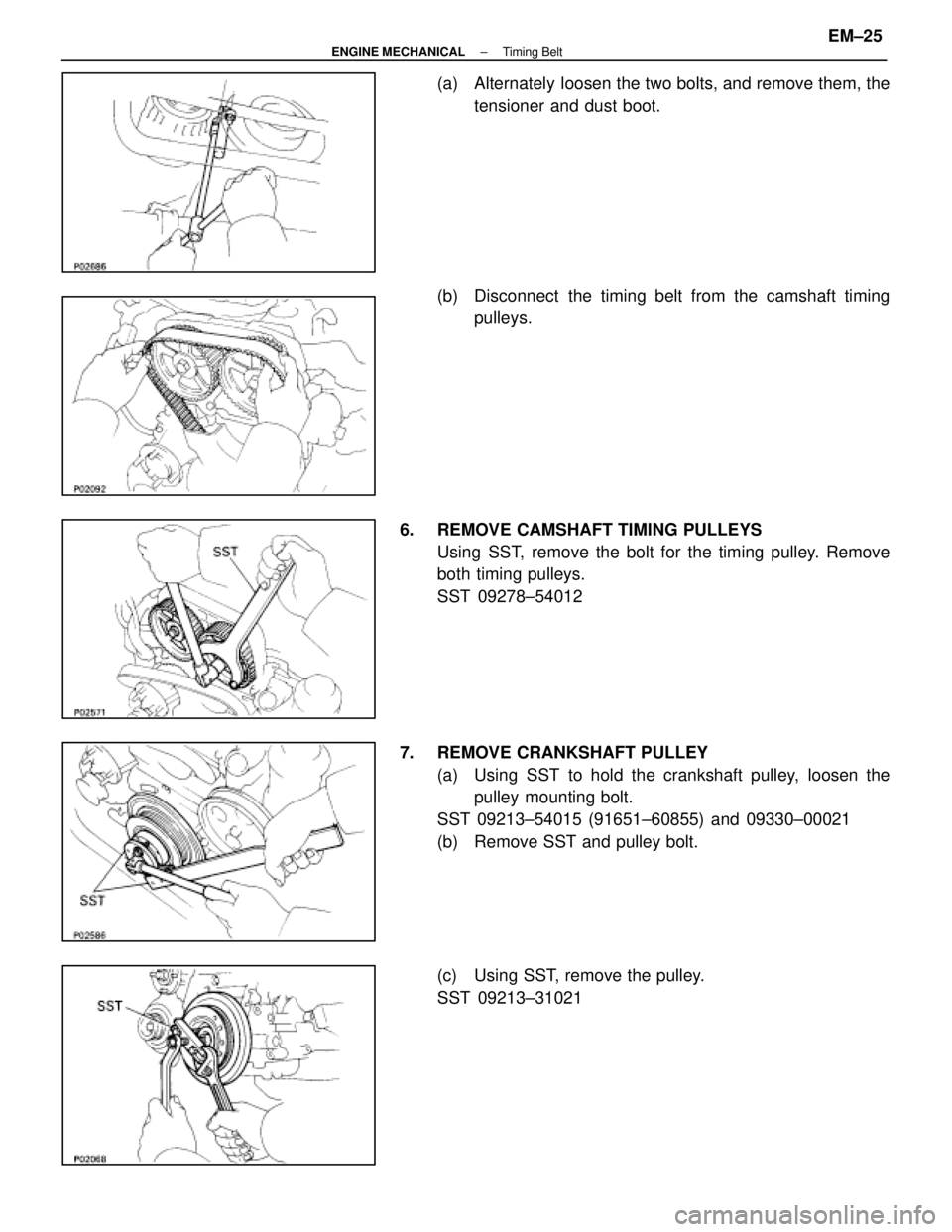 LEXUS SC400 1991 Service Repair Manual
(a) Alternately loosen the two bolts, and remove them, thetensioner and dust boot.
(b) Disconnect the timing belt from the camshaft timing pulleys.
6. REMOVE CAMSHAFT TIMING PULLEYS Using SST, r LEXUS SC400 1991 Service Repair Manual
(a) Alternately loosen the two bolts, and remove them, thetensioner and dust boot.
(b) Disconnect the timing belt from the camshaft timing pulleys.
6. REMOVE CAMSHAFT TIMING PULLEYS Using SST, r