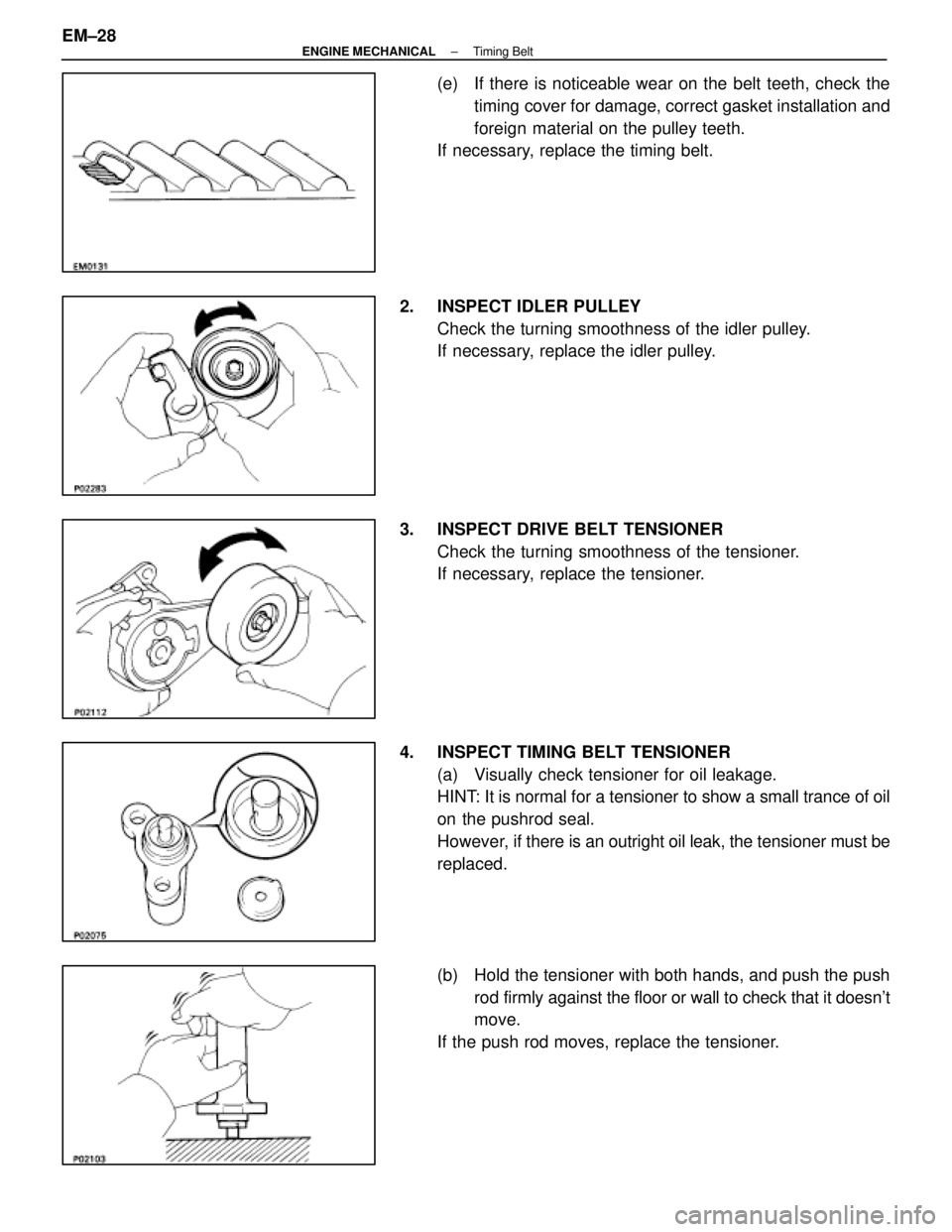 LEXUS SC400 1991 Service Repair Manual
(e) If there is noticeable wear on the belt teeth, check thetiming cover for damage, correct gasket installation and
foreign material on the pulley teeth.
If necessary, replace the timing belt.
2. LEXUS SC400 1991 Service Repair Manual
(e) If there is noticeable wear on the belt teeth, check thetiming cover for damage, correct gasket installation and
foreign material on the pulley teeth.
If necessary, replace the timing belt.
2.