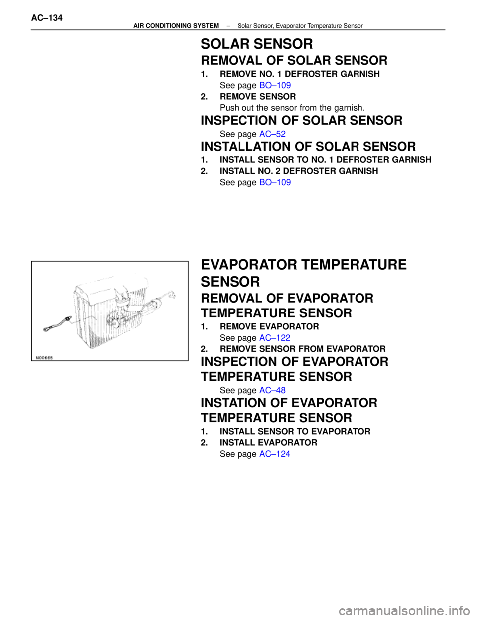 LEXUS SC400 1991  Service Repair Manual 
SOLAR SENSOR
REMOVAL OF SOLAR SENSOR
1.  REMOVE NO. 1 DEFROSTER GARNISHSee page  BO±109
2. REMOVE SENSOR Push out the sensor from the garnish.
INSPECTION OF SOLAR SENSOR
See page  AC±52
INSTALLATIO