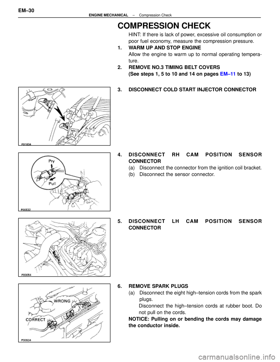 LEXUS SC400 1991 Service Repair Manual
COMPRESSION CHECK
HINT: If there is lack of power, excessive oil consumption or
poor fuel economy, measure the compression pressure.
1. WARM UP AND STOP ENGINE Allow the engine to warm up to normal LEXUS SC400 1991 Service Repair Manual
COMPRESSION CHECK
HINT: If there is lack of power, excessive oil consumption or
poor fuel economy, measure the compression pressure.
1. WARM UP AND STOP ENGINE Allow the engine to warm up to normal