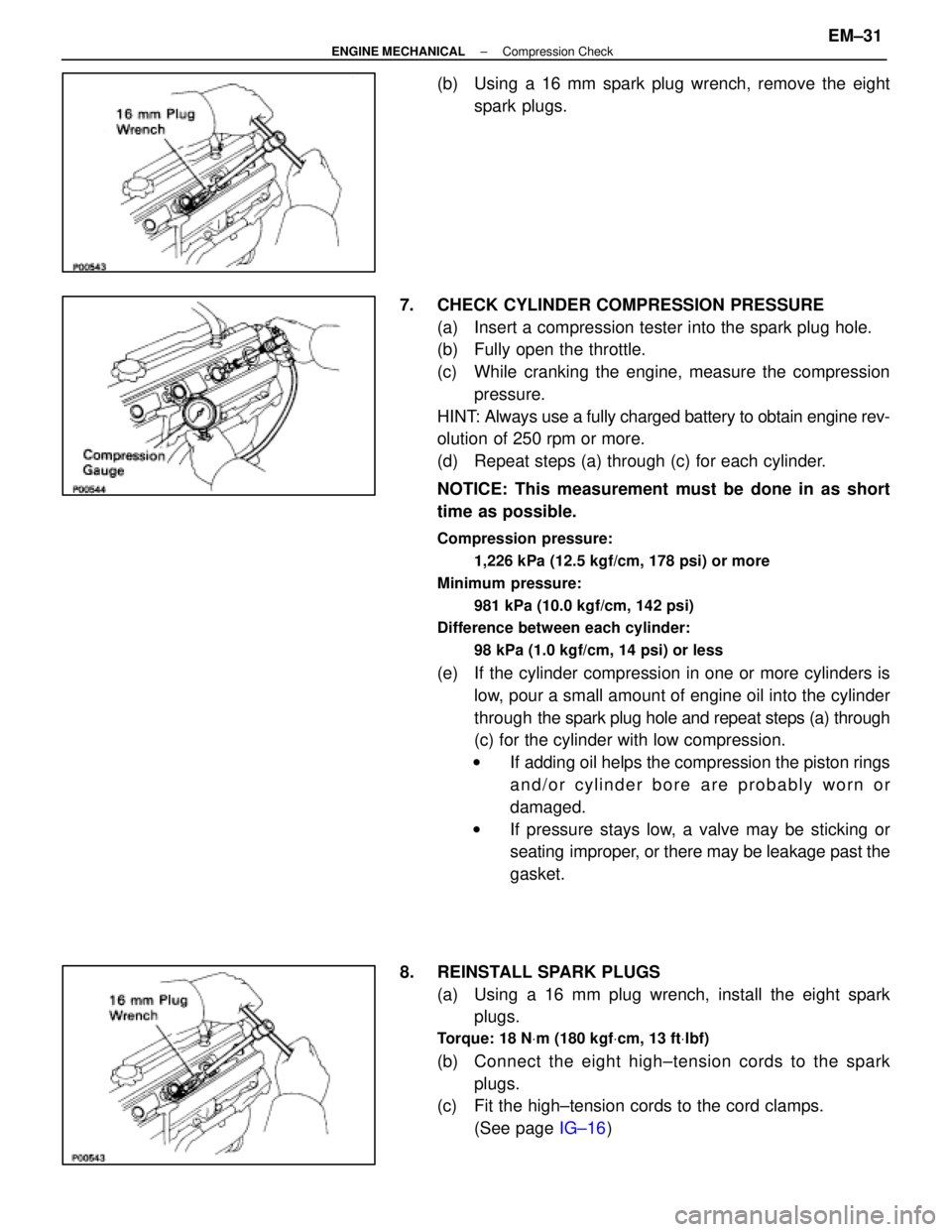 LEXUS SC400 1991 Service Repair Manual
(b) Using a 16 mm spark plug wrench, remove the eightspark plugs.
7. CHECK CYLINDER COMPRESSION PRESSURE (a) Insert a compression tester into the spark plug hole.
(b) Fully open the throttle.
(c) LEXUS SC400 1991 Service Repair Manual
(b) Using a 16 mm spark plug wrench, remove the eightspark plugs.
7. CHECK CYLINDER COMPRESSION PRESSURE (a) Insert a compression tester into the spark plug hole.
(b) Fully open the throttle.
(c)