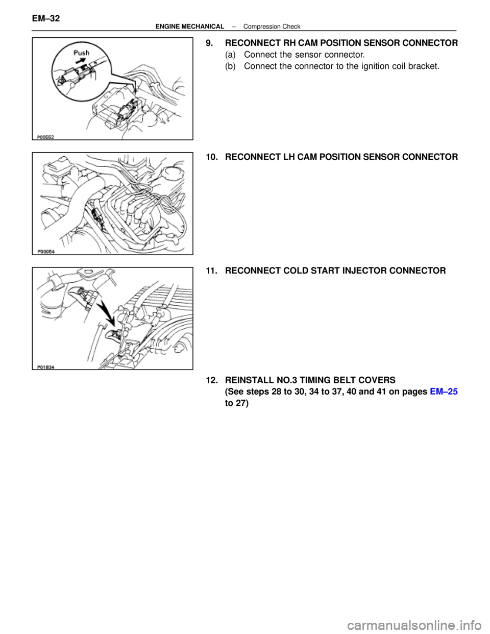 LEXUS SC400 1991 Service Repair Manual
9. RECONNECT RH CAM POSITION SENSOR CONNECTOR
(a) Connect the sensor connector.
(b) Connect the connector to the ignition coil bracket.
10. RECONNECT LH CAM POSITION SENSOR CONNECTOR
11. RECONNEC LEXUS SC400 1991 Service Repair Manual
9. RECONNECT RH CAM POSITION SENSOR CONNECTOR
(a) Connect the sensor connector.
(b) Connect the connector to the ignition coil bracket.
10. RECONNECT LH CAM POSITION SENSOR CONNECTOR
11. RECONNEC