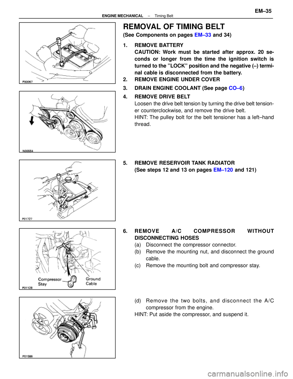 LEXUS SC400 1991 Service Repair Manual
REMOVAL OF TIMING BELT
(See Components on pages EM±33 and 34)
1. REMOVE BATTERY CAUTION: Work must be started after approx. 20 se-
conds or longer from the time the ignition switch is
turned to the LEXUS SC400 1991 Service Repair Manual
REMOVAL OF TIMING BELT
(See Components on pages EM±33 and 34)
1. REMOVE BATTERY CAUTION: Work must be started after approx. 20 se-
conds or longer from the time the ignition switch is
turned to the