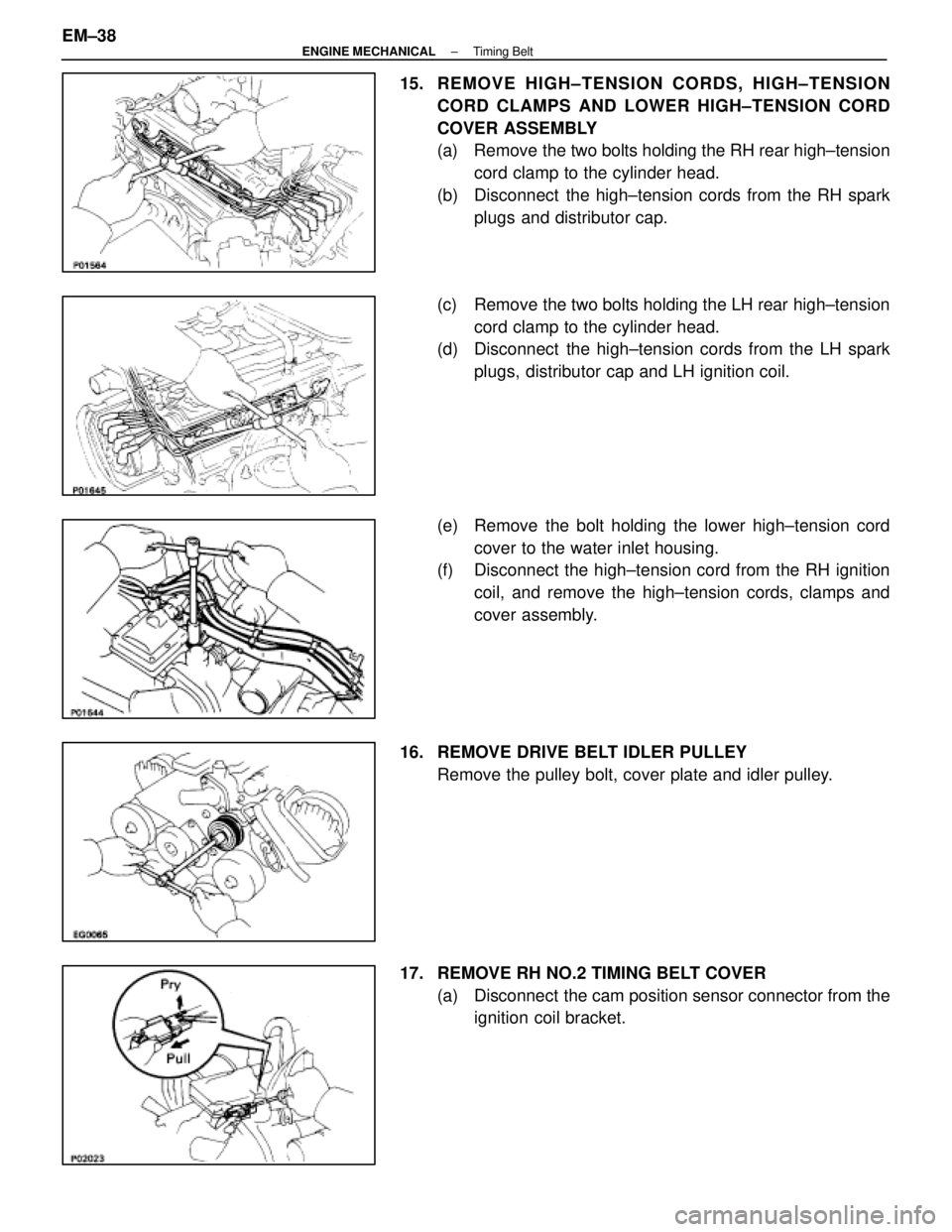 LEXUS SC400 1991 Service Repair Manual
15. REMOVE HIGH±TENSION CORDS, HIGH±TENSIONCORD CLAMPS AND LOWER HIGH±TENSION CORD
COVER ASSEMBLY
(a) Remove the two bolts holding the RH rear high±tensioncord clamp to the cylinder head.
(b) D LEXUS SC400 1991 Service Repair Manual
15. REMOVE HIGH±TENSION CORDS, HIGH±TENSIONCORD CLAMPS AND LOWER HIGH±TENSION CORD
COVER ASSEMBLY
(a) Remove the two bolts holding the RH rear high±tensioncord clamp to the cylinder head.
(b) D