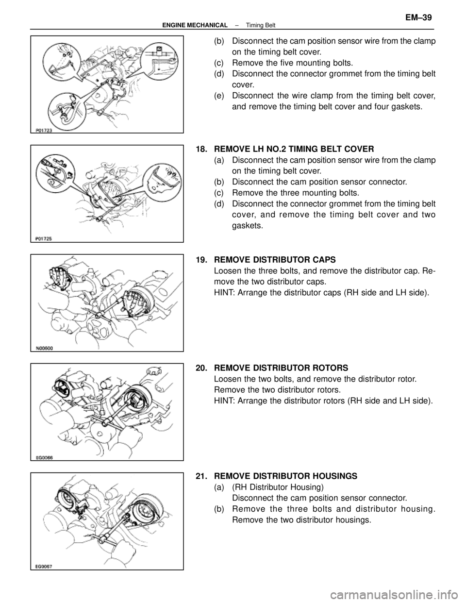 LEXUS SC400 1991 Service Repair Manual
(b) Disconnect the cam position sensor wire from the clamp
on the timing belt cover.
(c) Remove the five mounting bolts.
(d) Disconnect the connector grommet from the timing belt cover.
(e) Disc LEXUS SC400 1991 Service Repair Manual
(b) Disconnect the cam position sensor wire from the clamp
on the timing belt cover.
(c) Remove the five mounting bolts.
(d) Disconnect the connector grommet from the timing belt cover.
(e) Disc
