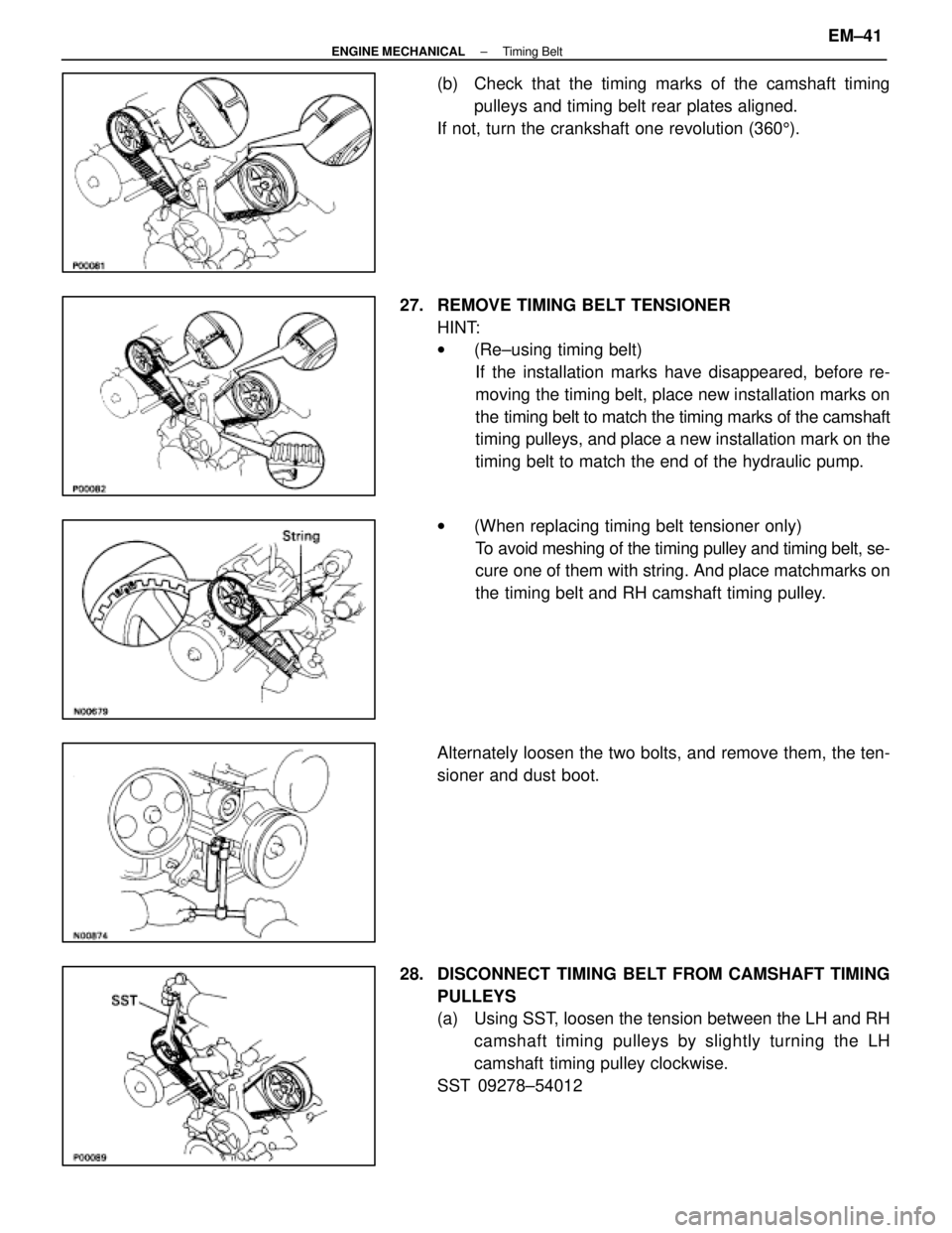 LEXUS SC400 1991 Service Repair Manual
(b) Check that the timing marks of the camshaft timingpulleys and timing belt rear plates aligned.
If not, turn the crankshaft one revolution (360 5).
27. REMOVE TIMING BELT TENSIONER HINT:
w(Re±u LEXUS SC400 1991 Service Repair Manual
(b) Check that the timing marks of the camshaft timingpulleys and timing belt rear plates aligned.
If not, turn the crankshaft one revolution (360 5).
27. REMOVE TIMING BELT TENSIONER HINT:
w(Re±u