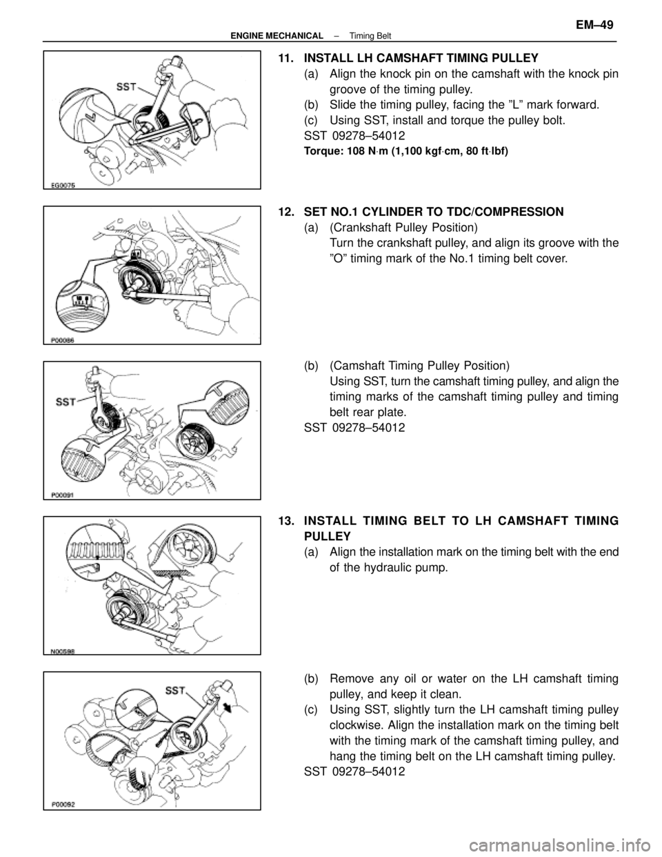 LEXUS SC400 1991 Service Repair Manual
11. INSTALL LH CAMSHAFT TIMING PULLEY(a) Align the knock pin on the camshaft with the knock pingroove of the timing pulley.
(b) Slide the timing pulley, facing the ºLº mark forward.
(c) Using S LEXUS SC400 1991 Service Repair Manual
11. INSTALL LH CAMSHAFT TIMING PULLEY(a) Align the knock pin on the camshaft with the knock pingroove of the timing pulley.
(b) Slide the timing pulley, facing the ºLº mark forward.
(c) Using S
