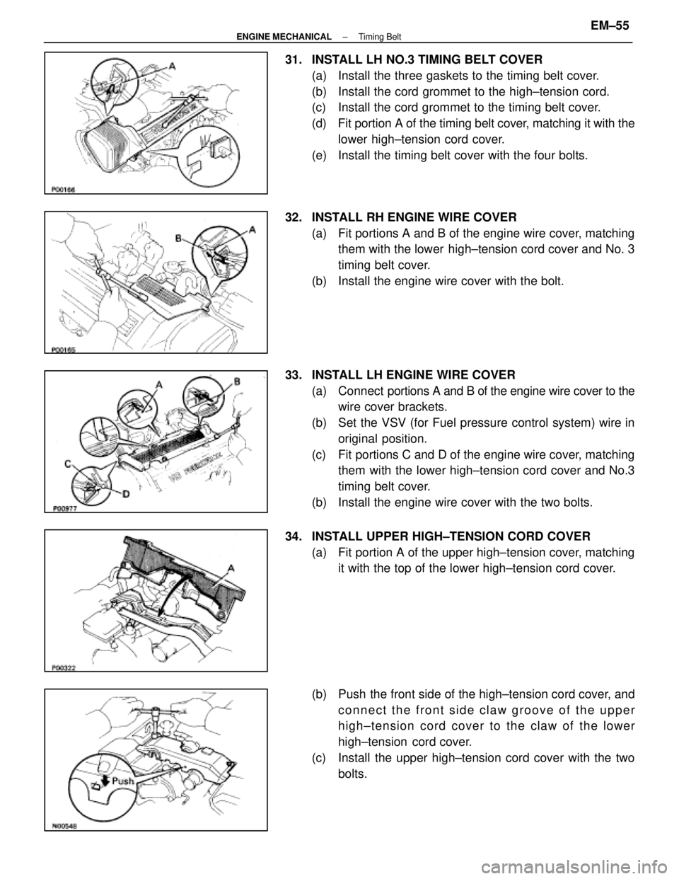 LEXUS SC400 1991 Service Repair Manual
31. INSTALL LH NO.3 TIMING BELT COVER(a) Install the three gaskets to the timing belt cover.
(b) Install the cord grommet to the high±tension cord.
(c) Install the cord grommet to the timing bel LEXUS SC400 1991 Service Repair Manual
31. INSTALL LH NO.3 TIMING BELT COVER(a) Install the three gaskets to the timing belt cover.
(b) Install the cord grommet to the high±tension cord.
(c) Install the cord grommet to the timing bel