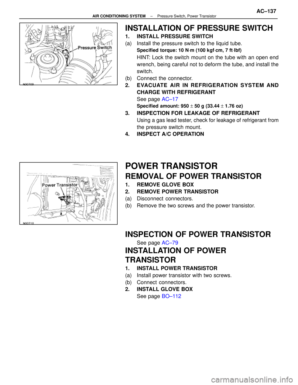 LEXUS SC400 1991  Service Repair Manual 
INSTALLATION OF PRESSURE SWITCH
1.  INSTALL PRESSURE SWITCH
(a)  Install the pressure switch to the liquid tube.
Specified torque: 10 NVm (100 kgf Vcm, 7 ft Vlbf)
HINT: Lock the switch mount on the t