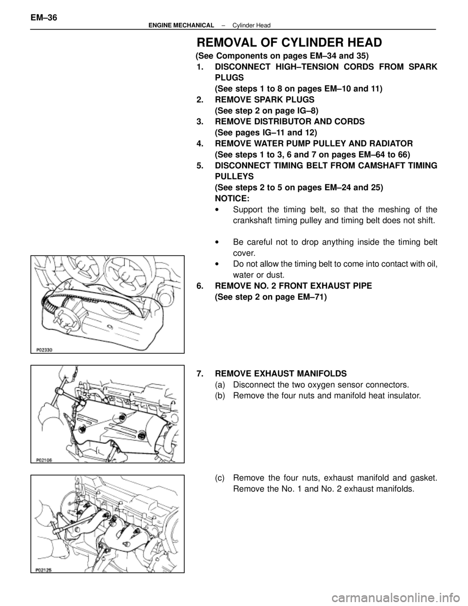 LEXUS SC400 1991  Service User Guide 
REMOVAL OF CYLINDER HEAD
(See Components on pages EM±34 and 35)1.  DISCONNECT HIGH±TENSION CORDS FROM SPARK PLUGS
(See steps 1 to 8 on pages EM±10 and 11)
2. REMOVE SPARK PLUGS (See step 2 on page