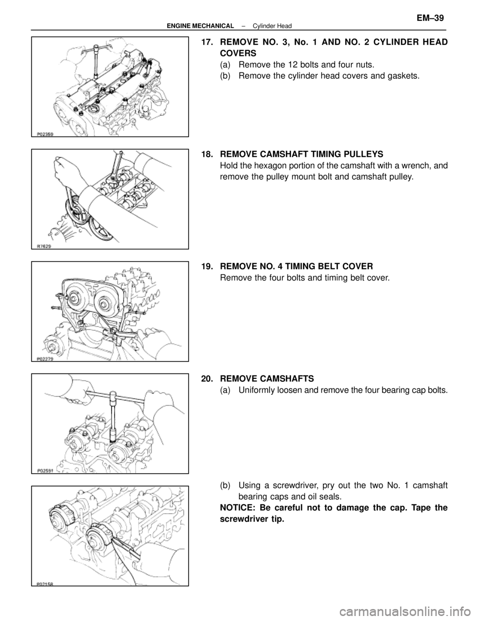 LEXUS SC400 1991  Service Repair Manual 
17. REMOVE NO. 3, No. 1 AND NO. 2 CYLINDER HEADCOVERS
(a)  Remove the 12 bolts and four nuts.
(b)  Remove the cylinder head covers and gaskets.
18.  REMOVE CAMSHAFT TIMING PULLEYS Hold the hexagon po