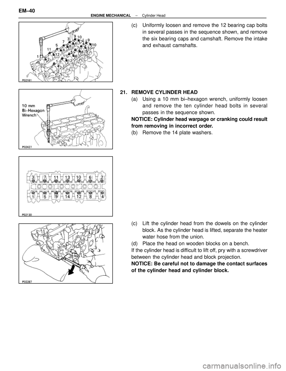 LEXUS SC400 1991  Service Repair Manual 
(c)  Uniformly loosen and remove the 12 bearing cap boltsin several passes in the sequence shown, and remove
the six bearing caps and camshaft. Remove the intake
and exhaust camshafts.
21. REMOVE CYL