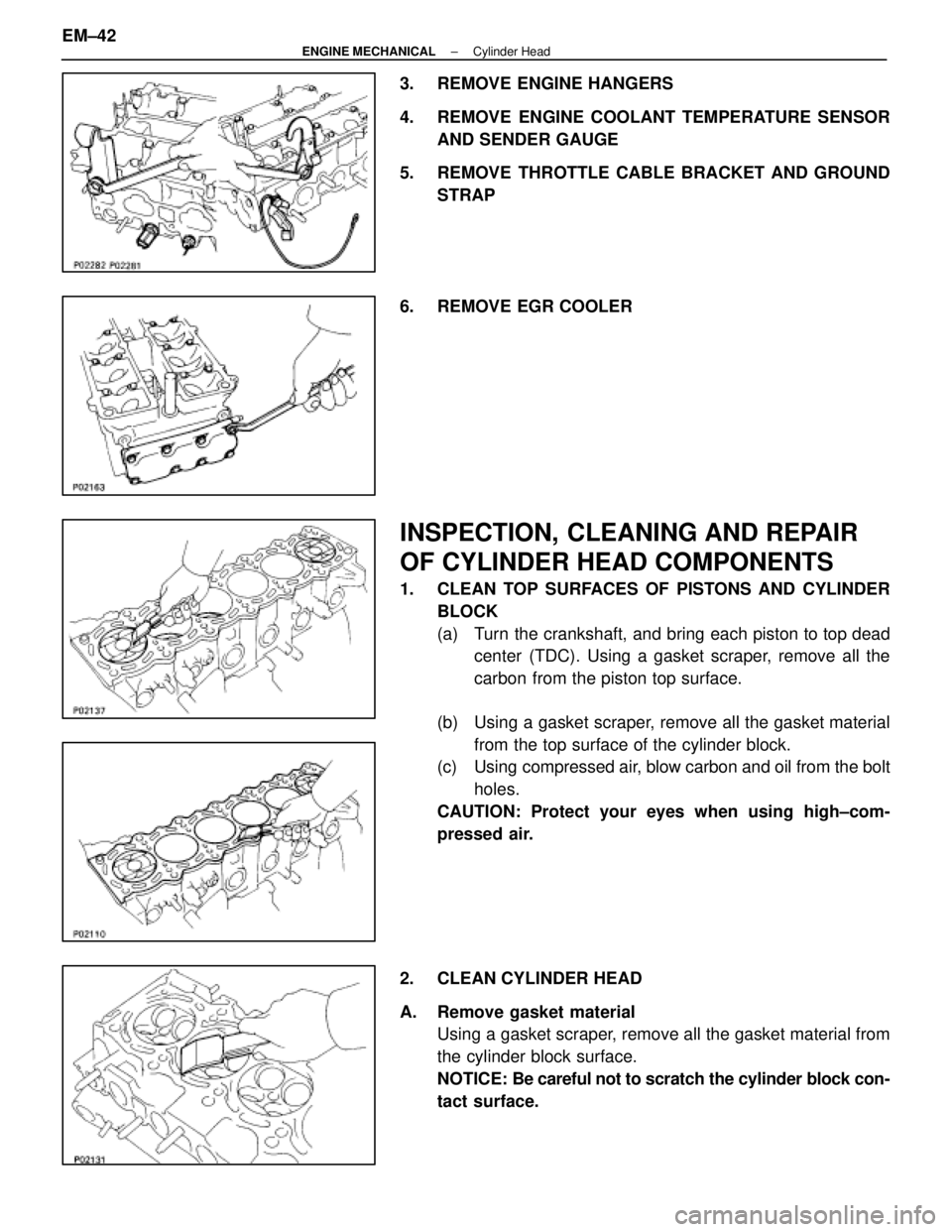 LEXUS SC400 1991  Service Repair Manual 
3. REMOVE ENGINE HANGERS
4. REMOVE ENGINE COOLANT TEMPERATURE SENSORAND SENDER GAUGE
5. REMOVE THROTTLE CABLE BRACKET AND GROUND STRAP
6. REMOVE EGR COOLER
INSPECTION, CLEANING AND REPAIR
OF CYLINDER