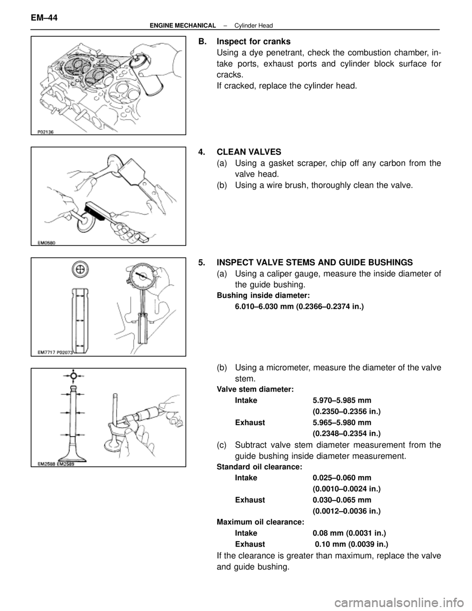 LEXUS SC400 1991  Service Repair Manual 
B. Inspect for cranksUsing a dye penetrant, check the combustion chamber, in-
take ports, exhaust ports and cylinder block surface for
cracks.
If cracked, replace the cylinder head.
4. CLEAN VALVES (