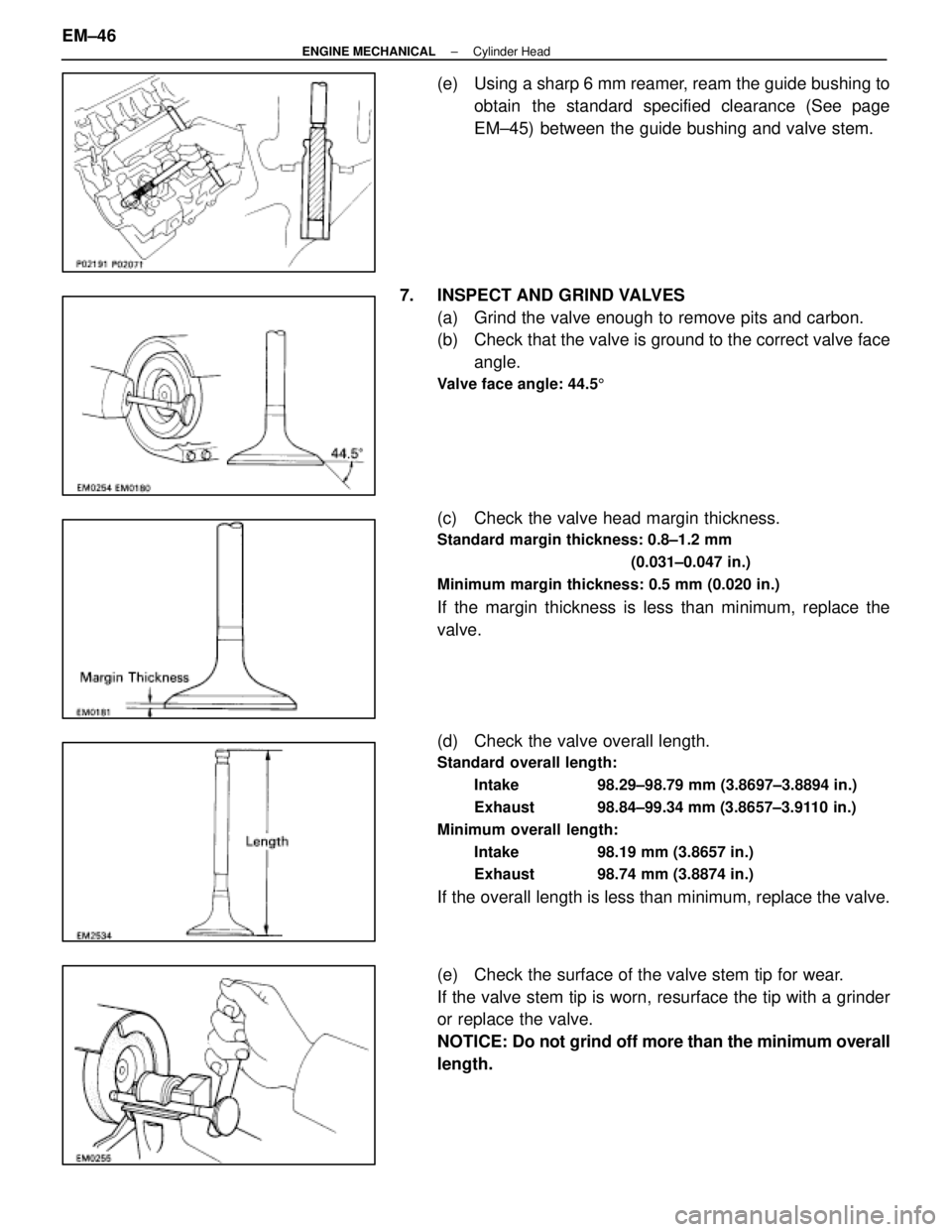 LEXUS SC400 1991  Service Repair Manual 
(e)  Using a sharp 6 mm reamer, ream the guide bushing toobtain the standard specified clearance (See page
EM±45) between the guide bushing and valve stem.
7.  INSPECT AND GRIND VALVES (a)  Grind th