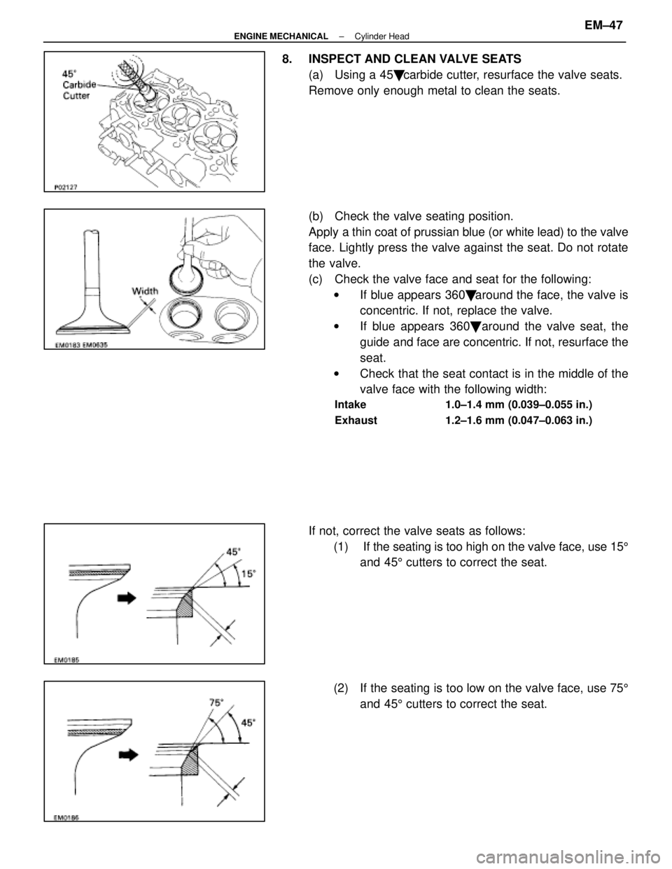 LEXUS SC400 1991  Service Repair Manual 
8.  INSPECT AND CLEAN VALVE SEATS(a)  Using a 45  carbide cutter, resurface the valve seats.
Remove only enough metal to clean the seats.
(b)  Check the valve seating position.
Apply a thin coat of 