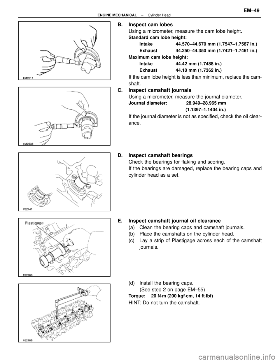 LEXUS SC400 1991  Service Repair Manual 
B. Inspect cam lobesUsing a micrometer, measure the cam lobe height.
Standard cam lobe height:
Intake  44.570±44.670 mm (1.7547±1.7587 in.)
Exhaust  44.250±44.350 mm (1.7421±1.7461 in.)
Maximum c