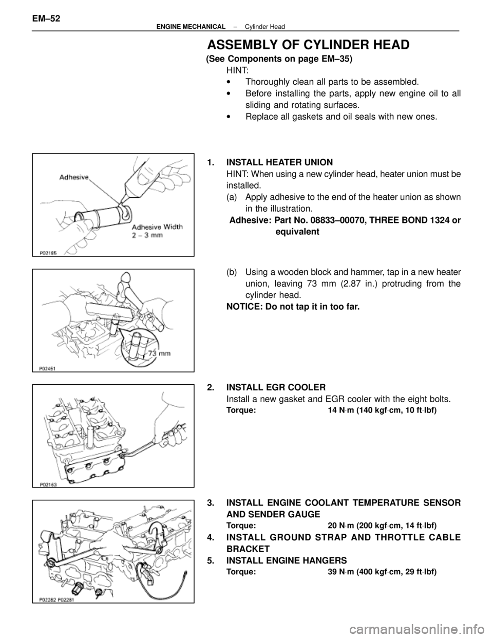 LEXUS SC400 1991  Service Repair Manual 
ASSEMBLY OF CYLINDER HEAD
(See Components on page EM±35)HINT:
wThoroughly clean all parts to be assembled.
w Before installing the parts, apply new engine oil to all
sliding and rotating surfaces.
w
