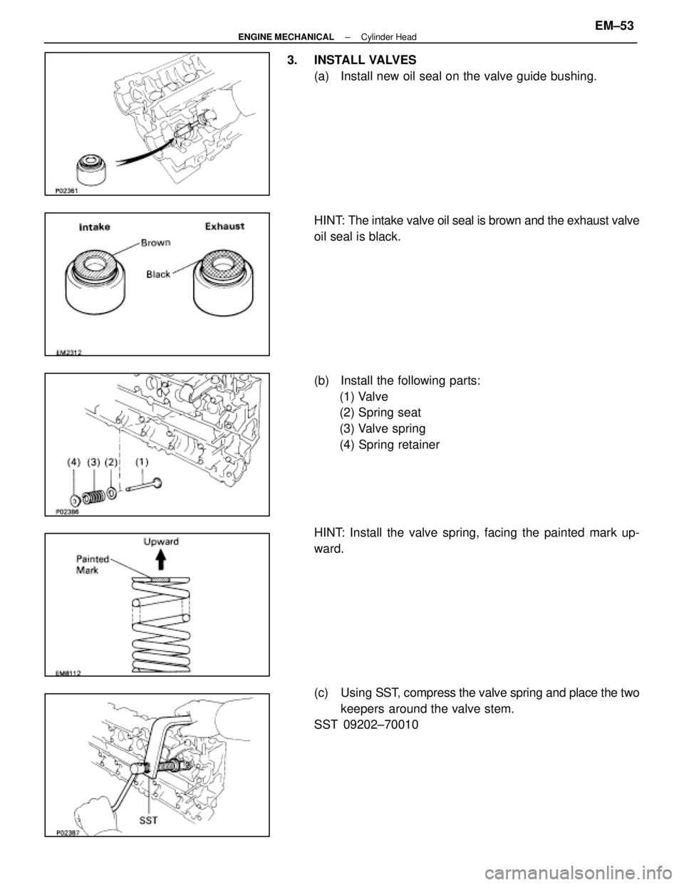 LEXUS SC400 1991  Service Repair Manual 
3. INSTALL VALVES(a)  Install new oil seal on the valve guide bushing.
HINT: The intake valve oil seal is brown and the exhaust valve
oil seal is black.
(b)  Install the following parts:(1) Valve
(2)