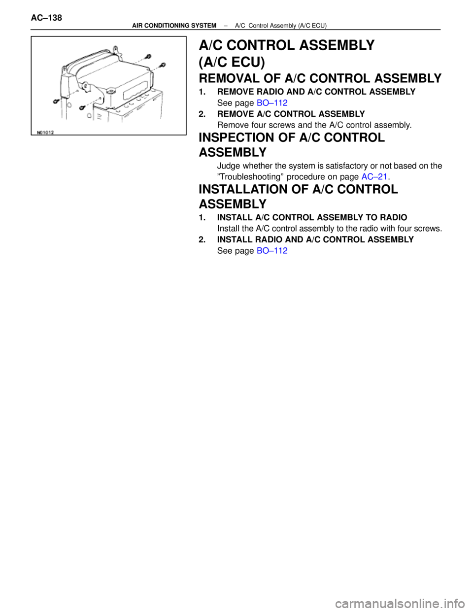 LEXUS SC400 1991  Service Repair Manual 
A/C CONTROL ASSEMBLY
(A/C ECU)
REMOVAL OF A/C CONTROL ASSEMBLY
1.  REMOVE RADIO AND A/C CONTROL ASSEMBLYSee page  BO±112
2.  REMOVE A/C CONTROL ASSEMBLY Remove four screws and the A/C control assemb