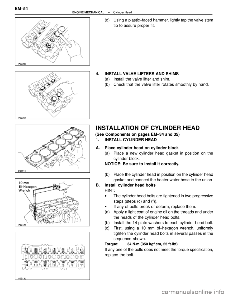 LEXUS SC400 1991  Service Repair Manual 
(d)  Using a plastic±faced hammer, lightly tap the valve stem
tip to assure proper fit.
4.  INSTALL VALVE LIFTERS AND SHIMS (a)  Install the valve lifter and shim.
(b)  Check that the valve lifter r