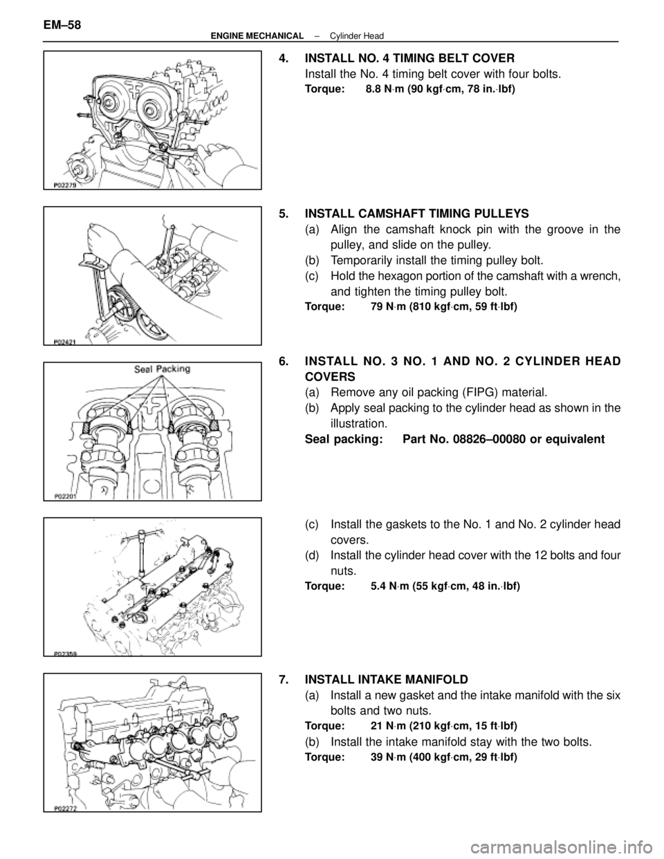 LEXUS SC400 1991  Service Repair Manual 
4.  INSTALL NO. 4 TIMING BELT COVERInstall the No. 4 timing belt cover with four bolts.
Torque: 8.8 N Vm (90 kgf Vcm, 78 in. Vlbf)
5.  INSTALL CAMSHAFT TIMING PULLEYS
(a)  Align the camshaft knock pi