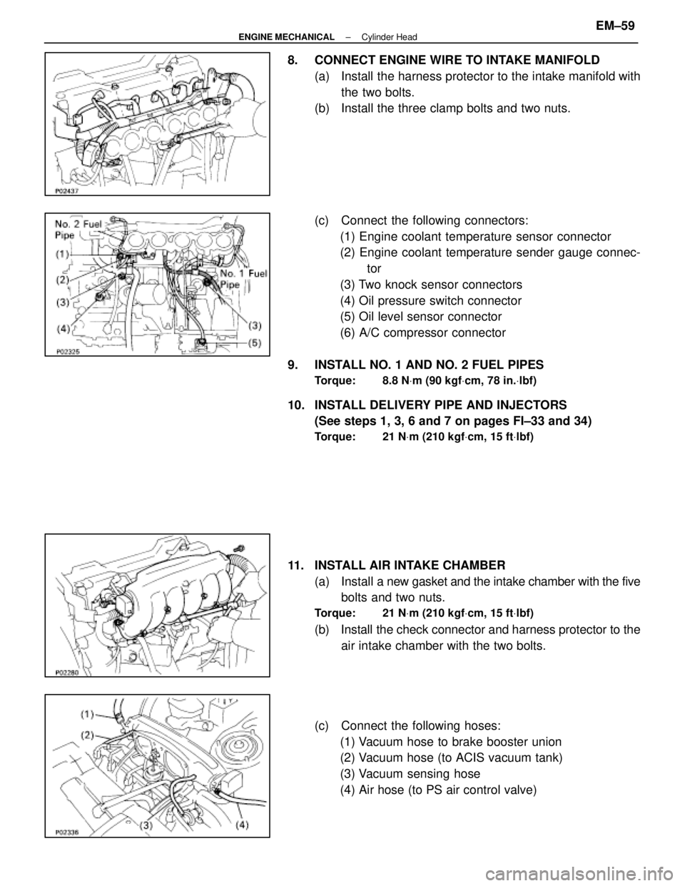 LEXUS SC400 1991  Service Repair Manual 
8.  CONNECT ENGINE WIRE TO INTAKE MANIFOLD(a)  Install the harness protector to the intake manifold withthe two bolts.
(b)  Install the three clamp bolts and two nuts.
(c)  Connect the following conn
