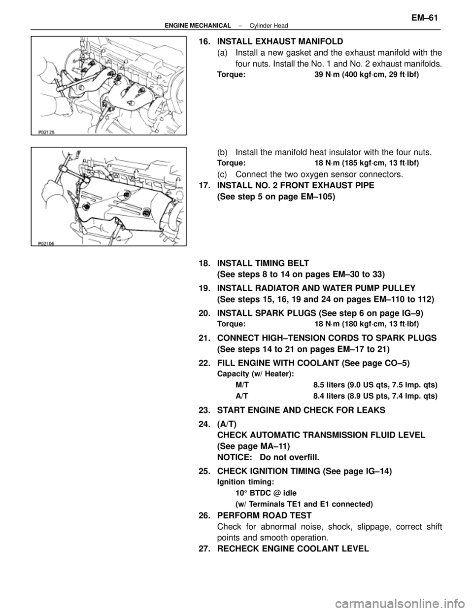 LEXUS SC400 1991  Service User Guide 
16.  INSTALL EXHAUST MANIFOLD(a)  Install a new gasket and the exhaust manifold with thefour nuts. Install the No. 1 and No. 2 exhaust manifolds.
Torque: 39 N Vm (400 kgf Vcm, 29 ft Vlbf)
(b)  Instal